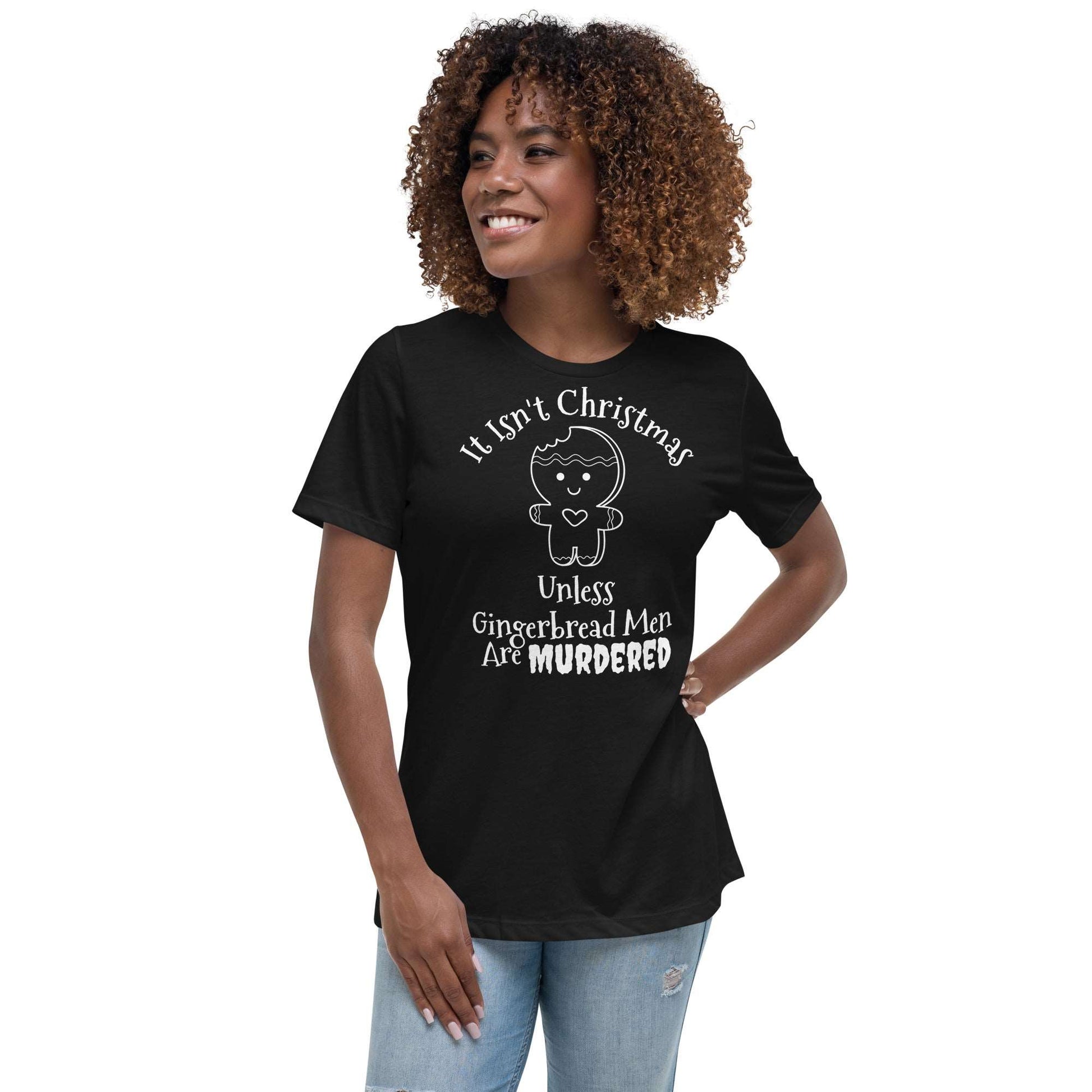 It Isn't Christmas Unless Gingerbread Men Are Murdered Women's Relaxed T-Shirt