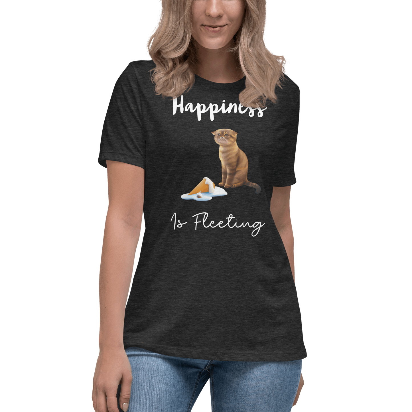 Happiness is Fleeting Women's Relaxed T-Shirt