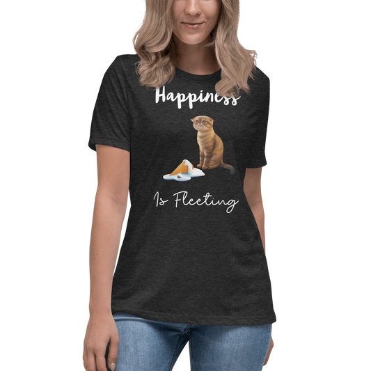 Happiness is Fleeting Women's Relaxed T-Shirt