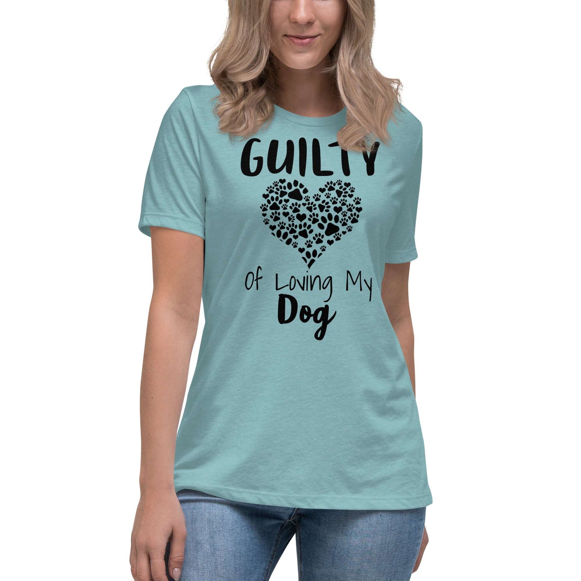 Guilty of Loving My Dog Women's Relaxed T-Shirt