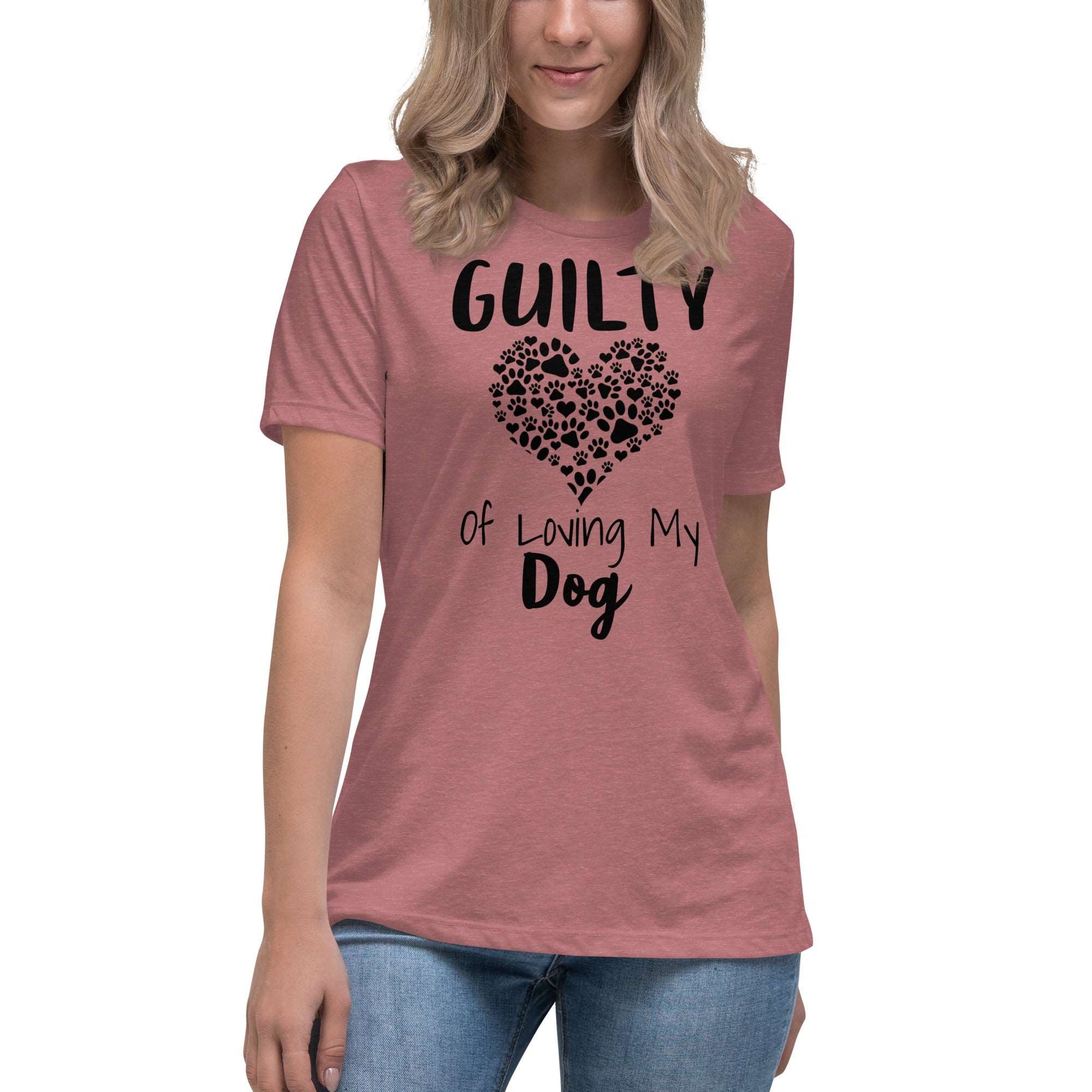 Guilty of Loving My Dog Women's Relaxed T-Shirt