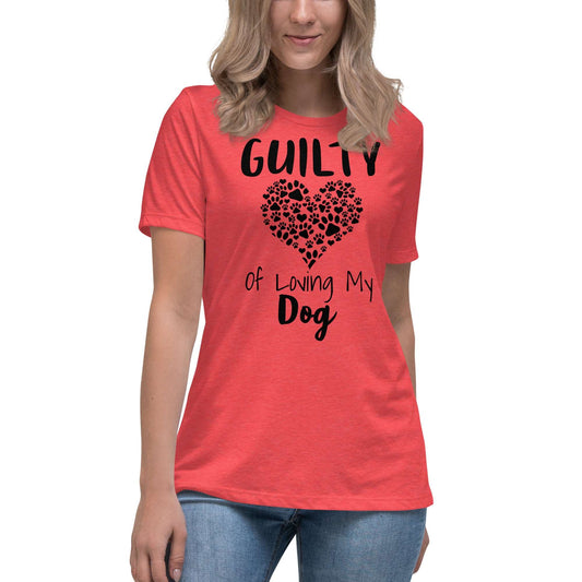 Guilty of Loving My Dog Women's Relaxed T-Shirt