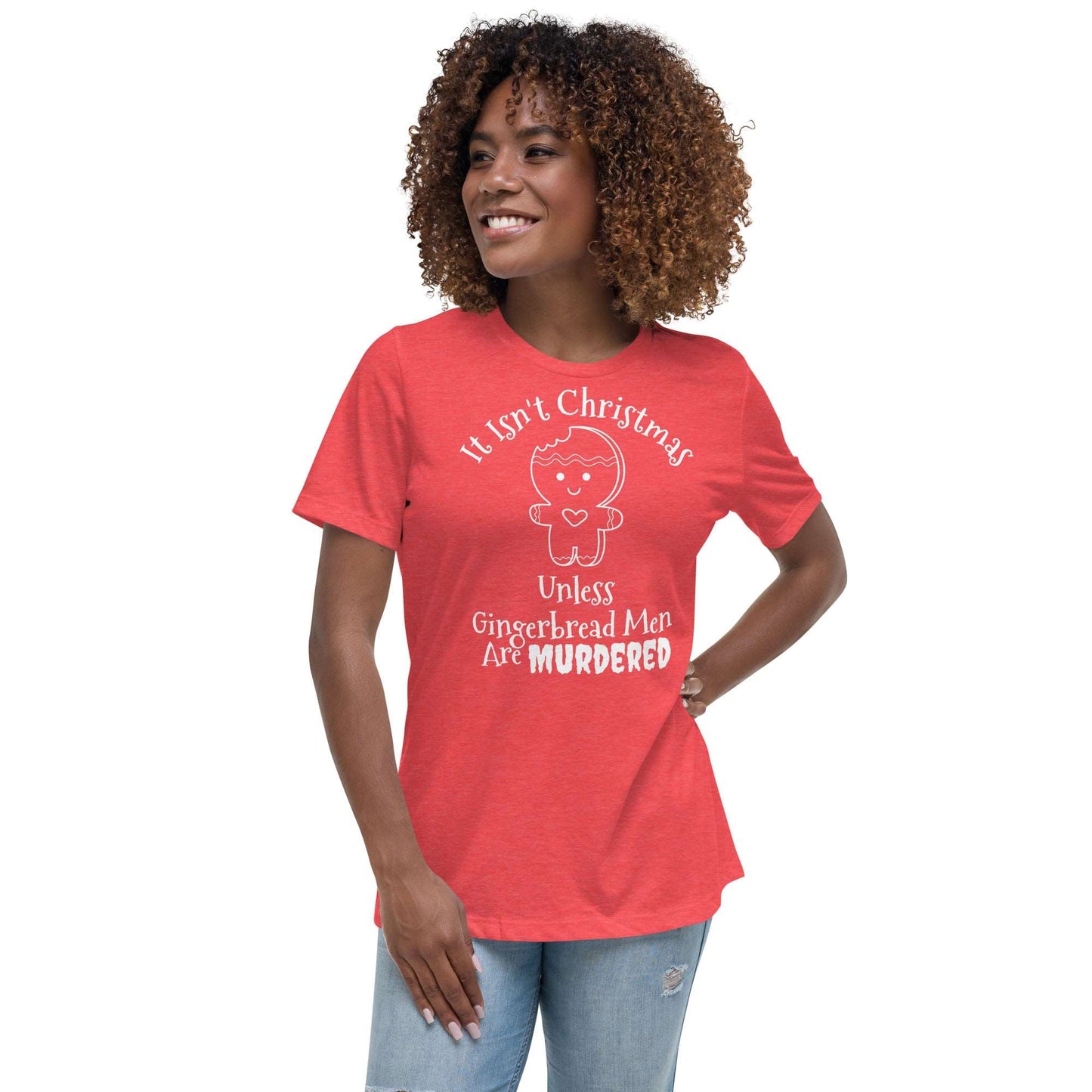 It Isn't Christmas Unless Gingerbread Men Are Murdered Women's Relaxed T-Shirt