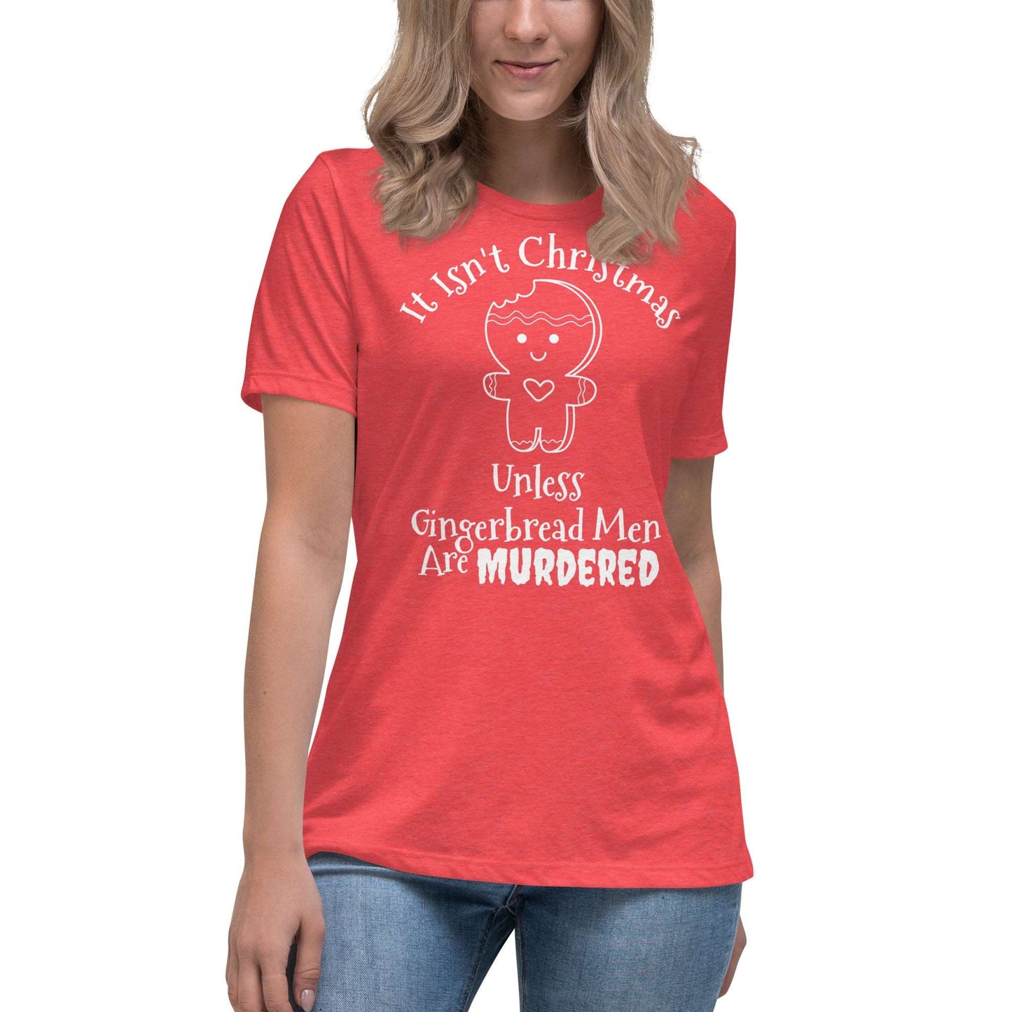 It Isn't Christmas Unless Gingerbread Men Are Murdered Women's Relaxed T-Shirt