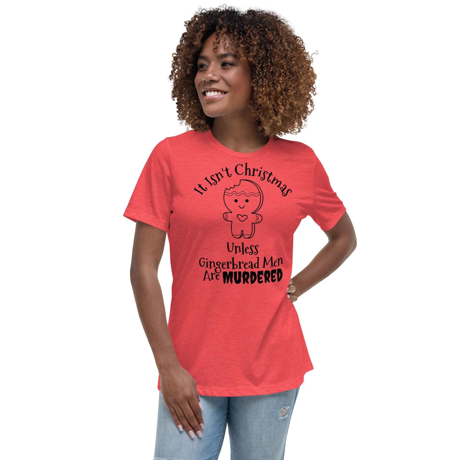 It Isn't Christmas Unless Gingerbread Men are Murdered Women's Relaxed T-Shirt