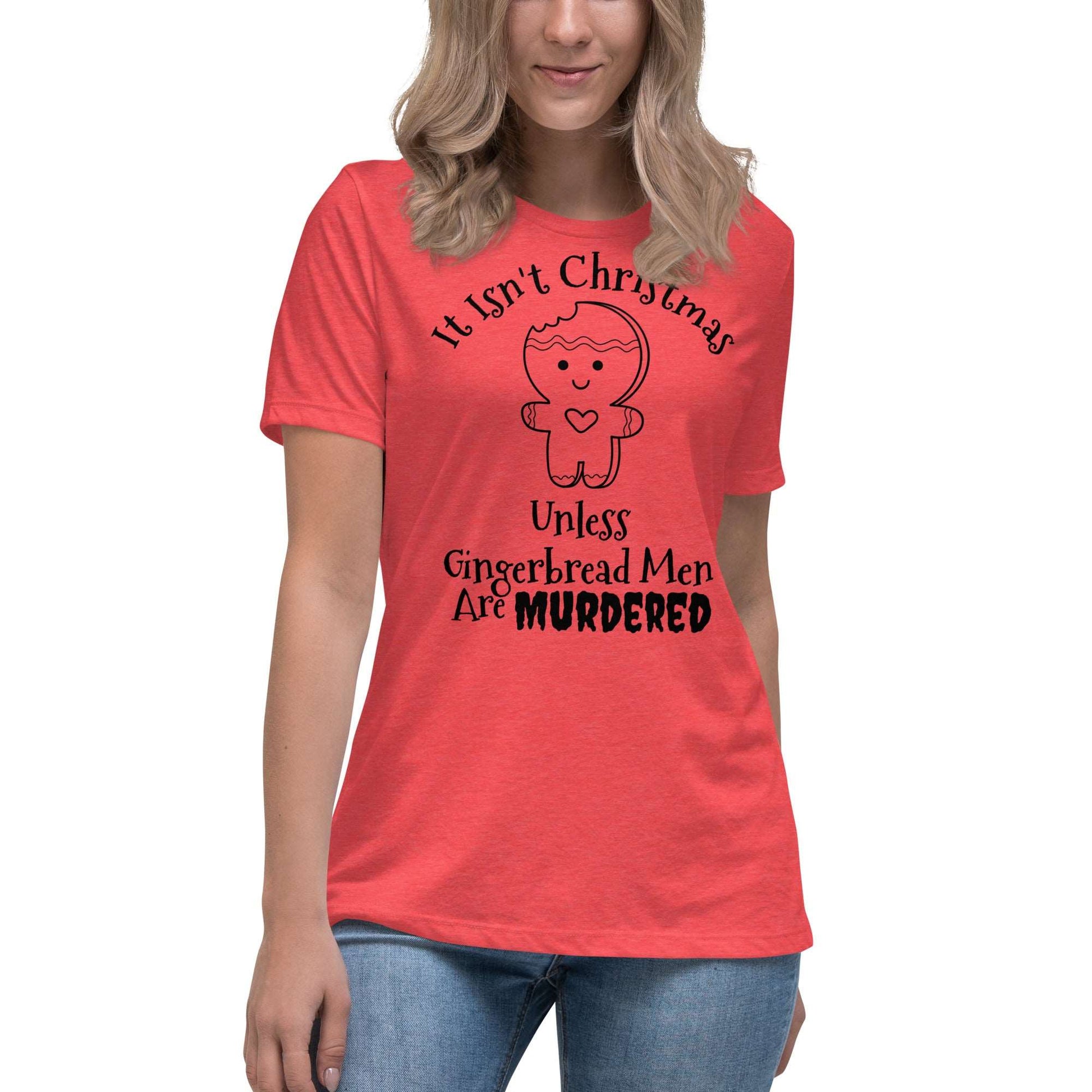 It Isn't Christmas Unless Gingerbread Men are Murdered Women's Relaxed T-Shirt