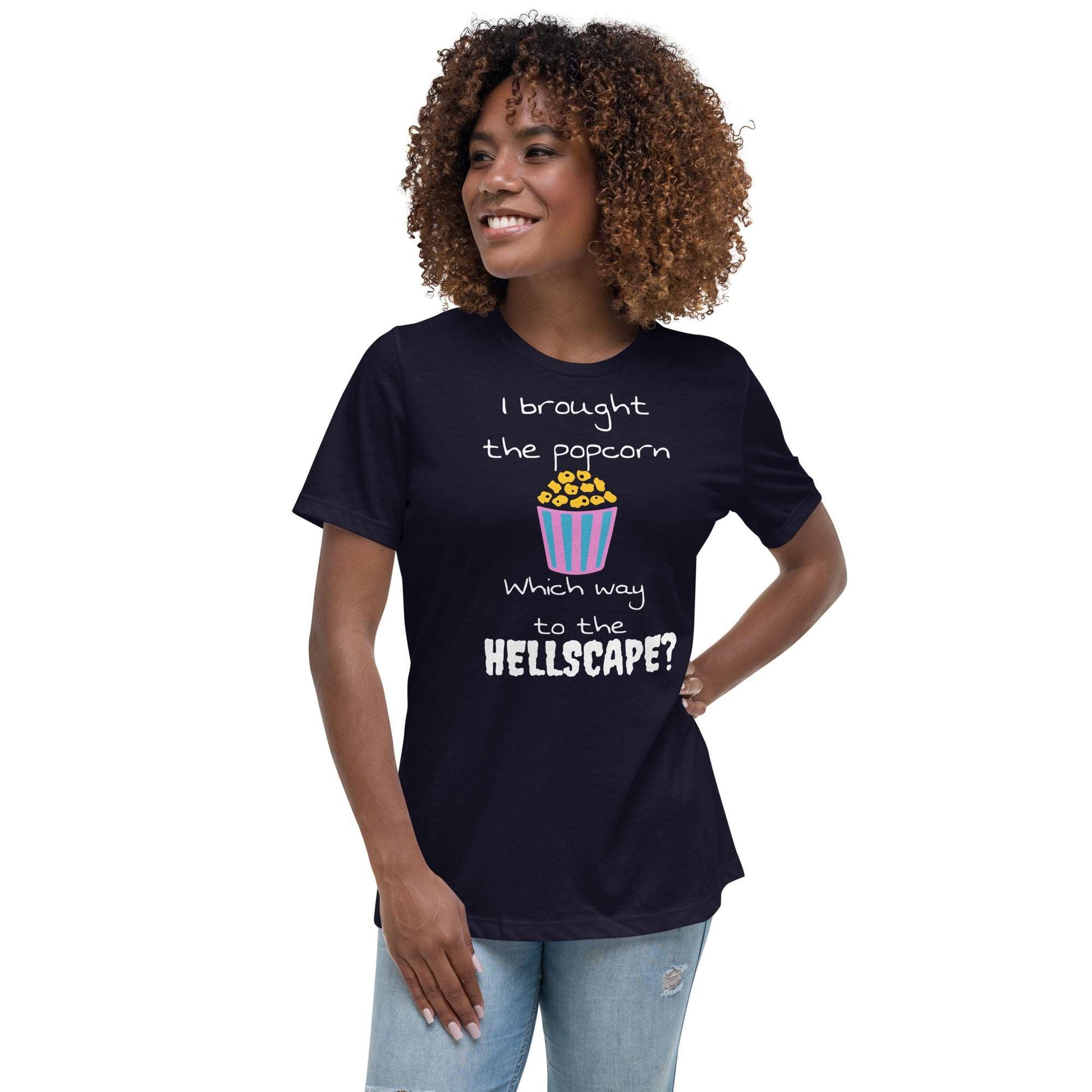 I brought the popcorn Which way to the hellscape? Women's Relaxed T-Shirt