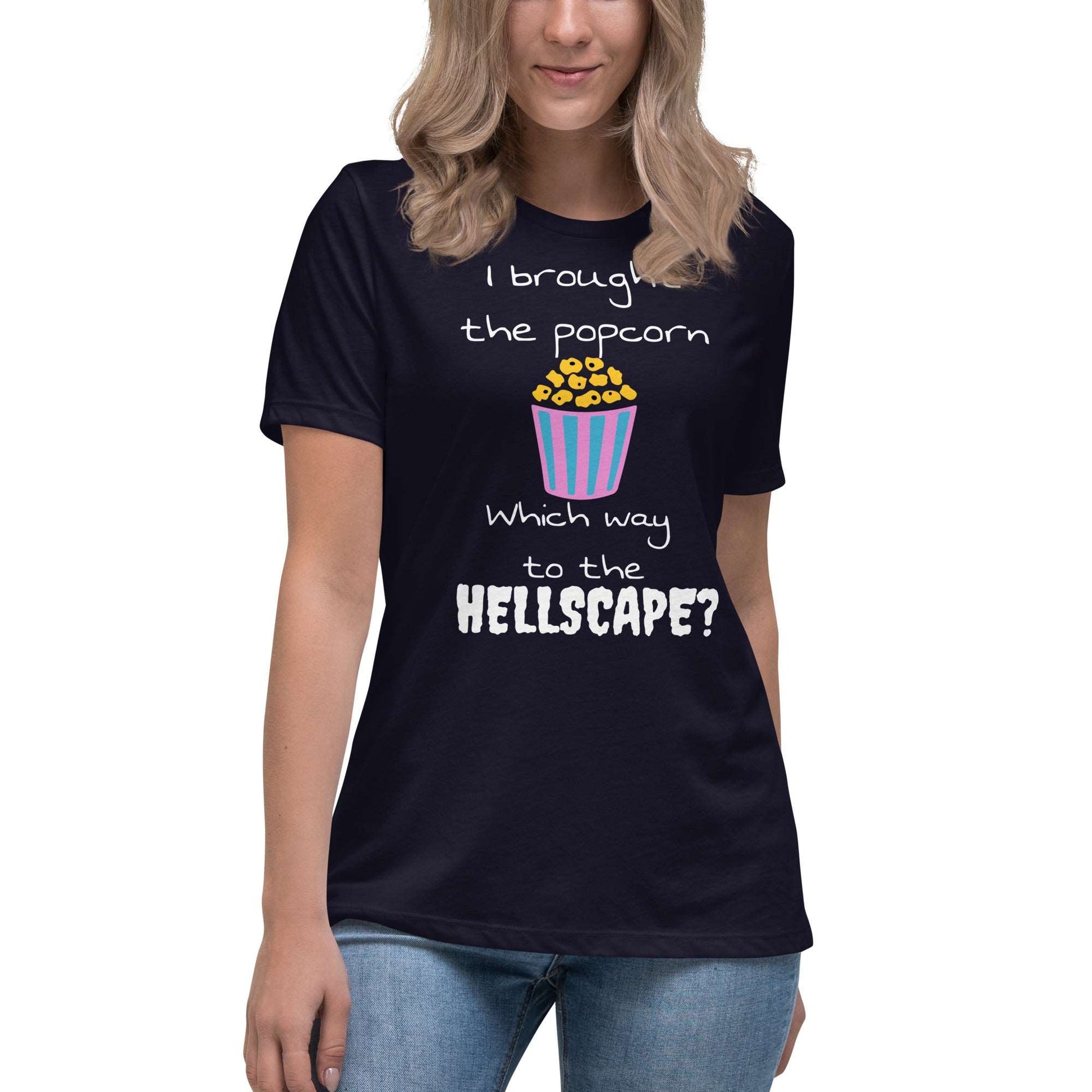 I brought the popcorn Which way to the hellscape? Women's Relaxed T-Shirt