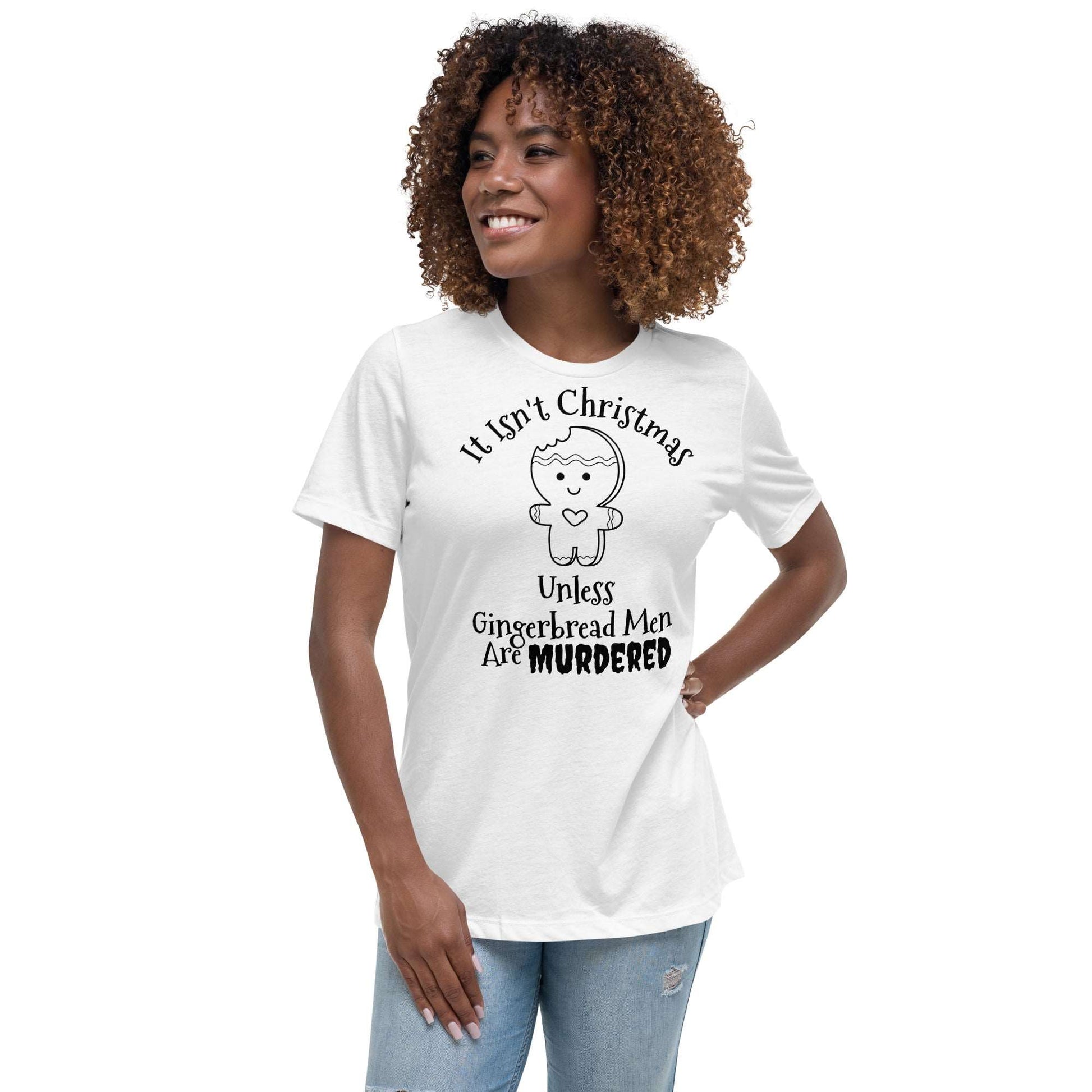 It Isn't Christmas Unless Gingerbread Men are Murdered Women's Relaxed T-Shirt