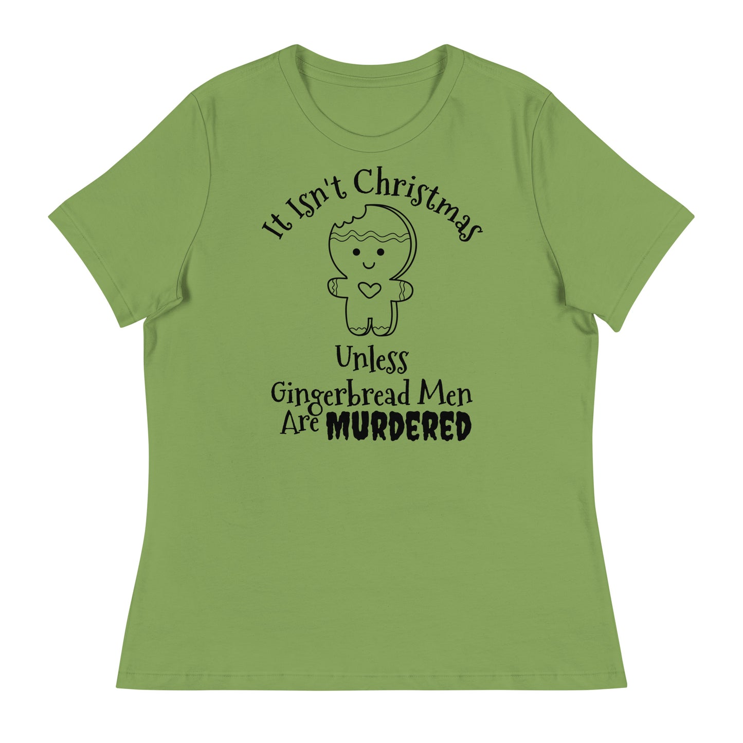 It Isn't Christmas Unless Gingerbread Men are Murdered Women's Relaxed T-Shirt