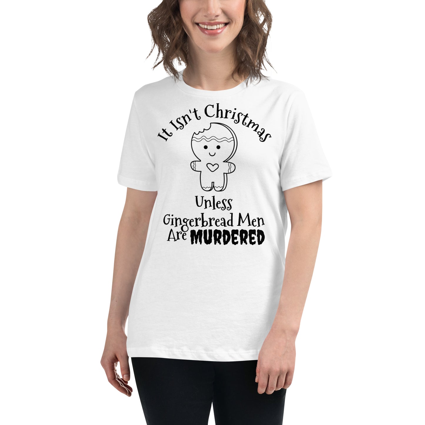 It Isn't Christmas Unless Gingerbread Men are Murdered Women's Relaxed T-Shirt