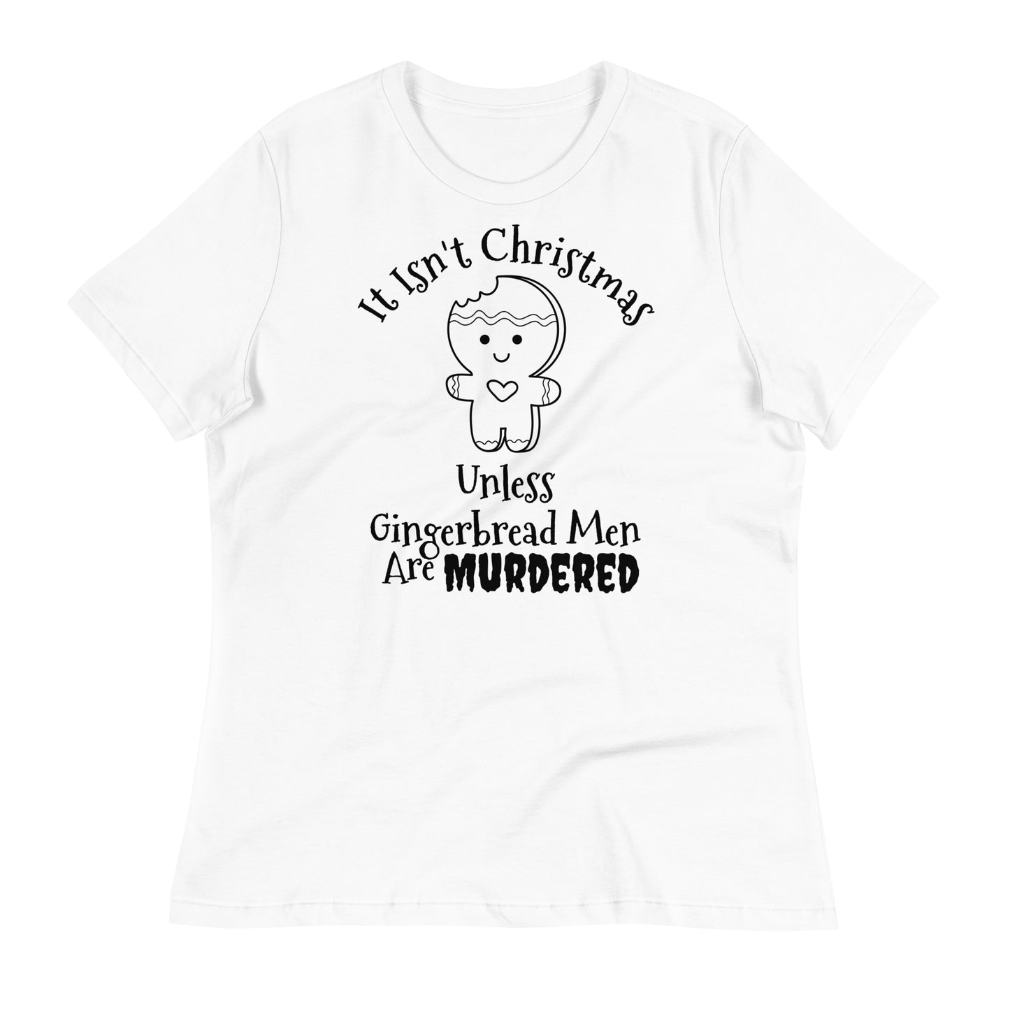 It Isn't Christmas Unless Gingerbread Men are Murdered Women's Relaxed T-Shirt